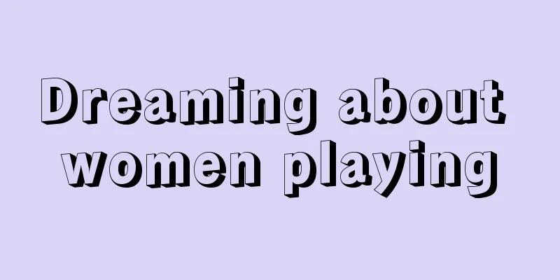 Dreaming about women playing