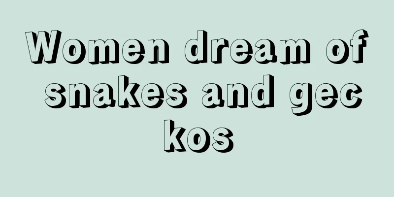 Women dream of snakes and geckos