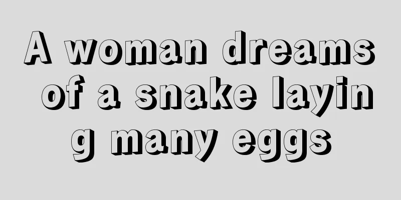 A woman dreams of a snake laying many eggs