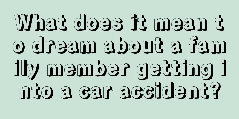 What does it mean to dream about a family member getting into a car accident?