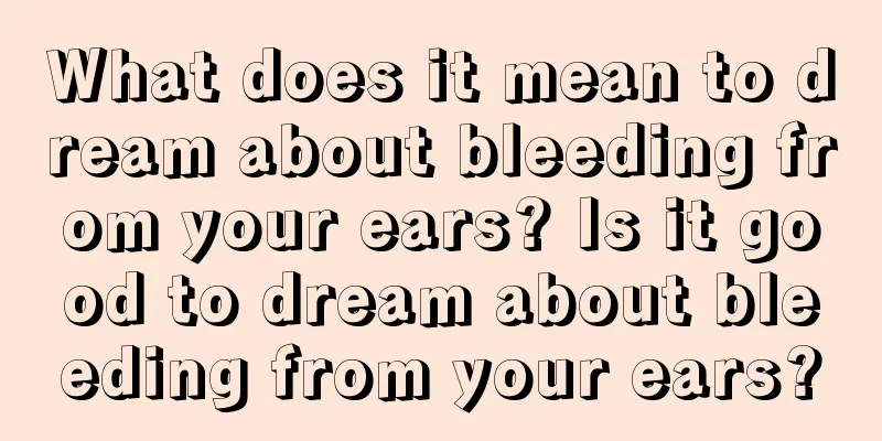 What does it mean to dream about bleeding from your ears? Is it good to dream about bleeding from your ears?