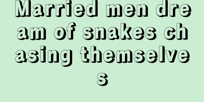 Married men dream of snakes chasing themselves