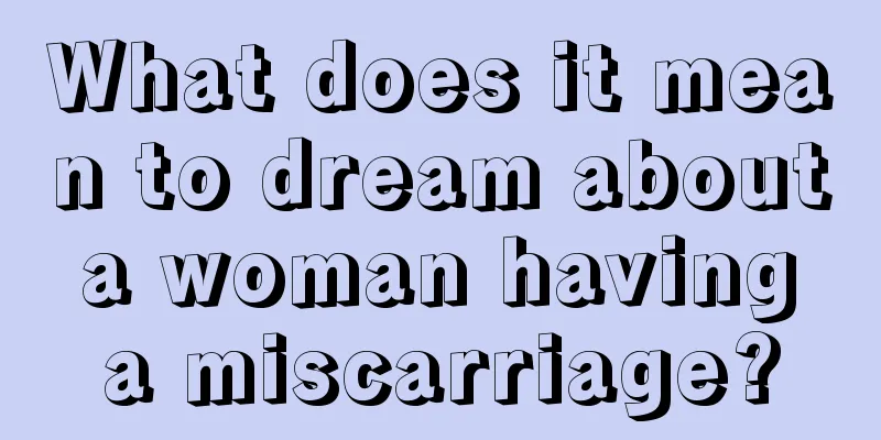 What does it mean to dream about a woman having a miscarriage?