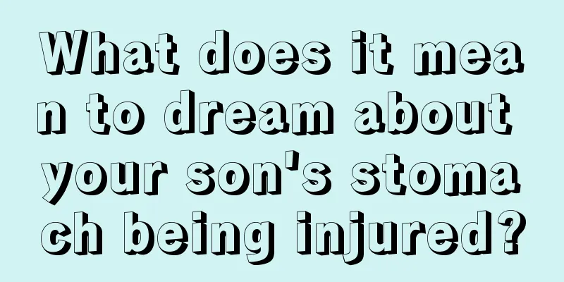 What does it mean to dream about your son's stomach being injured?