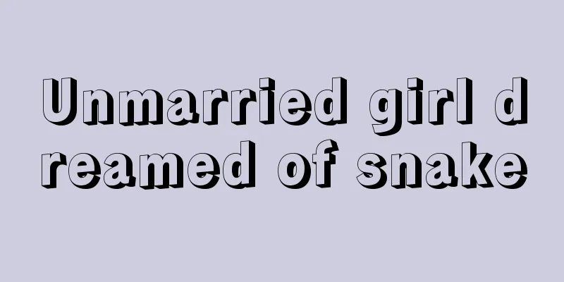 Unmarried girl dreamed of snake