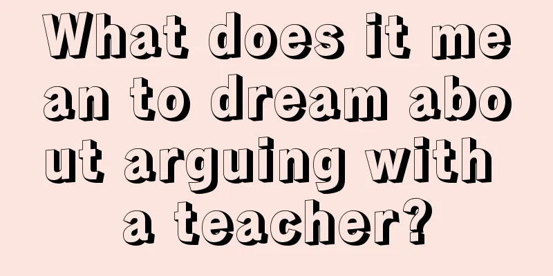 What does it mean to dream about arguing with a teacher?