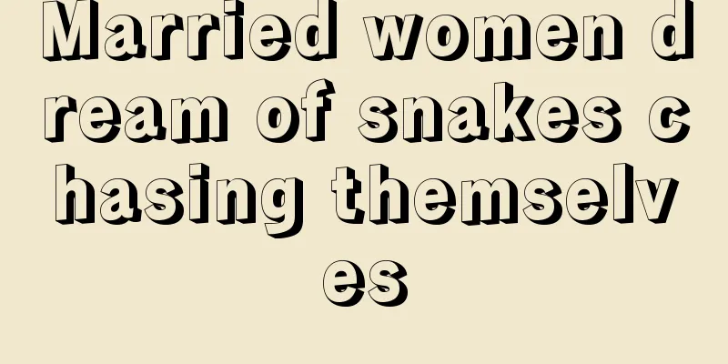 Married women dream of snakes chasing themselves