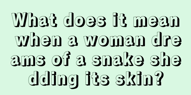 What does it mean when a woman dreams of a snake shedding its skin?