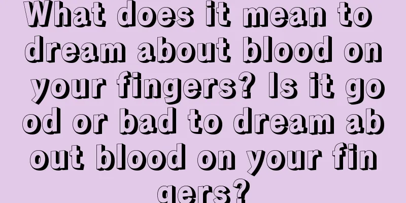 What does it mean to dream about blood on your fingers? Is it good or bad to dream about blood on your fingers?