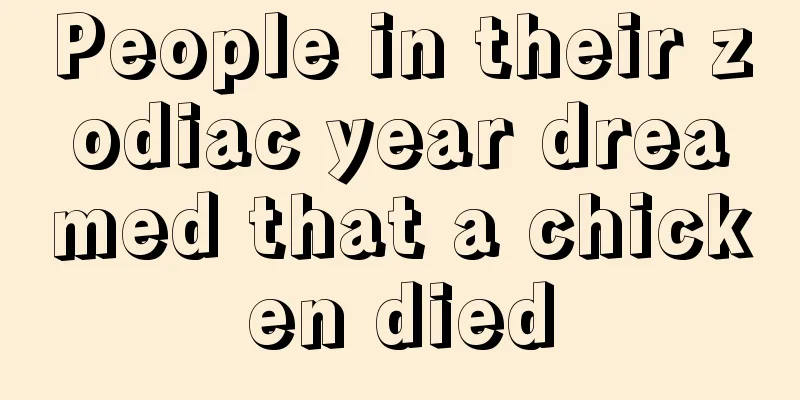 People in their zodiac year dreamed that a chicken died