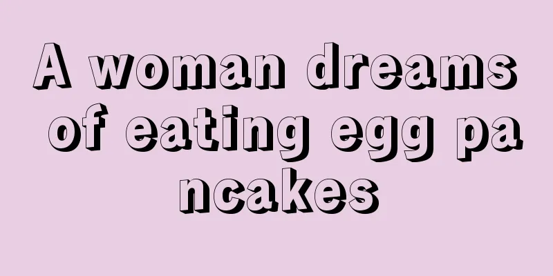 A woman dreams of eating egg pancakes