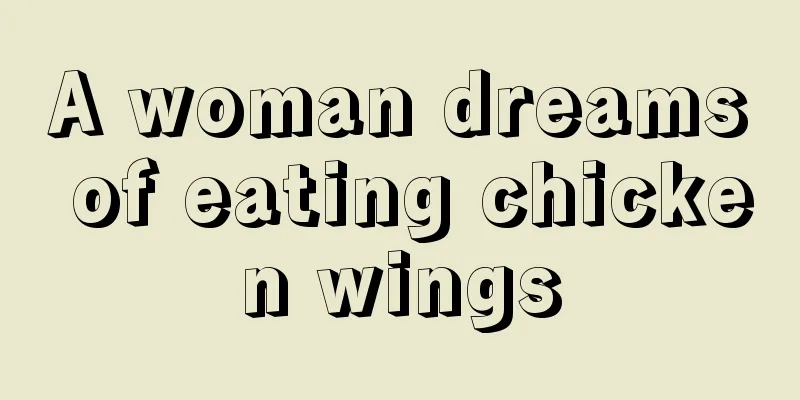 A woman dreams of eating chicken wings