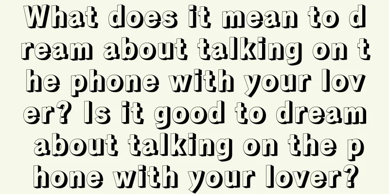 What does it mean to dream about talking on the phone with your lover? Is it good to dream about talking on the phone with your lover?