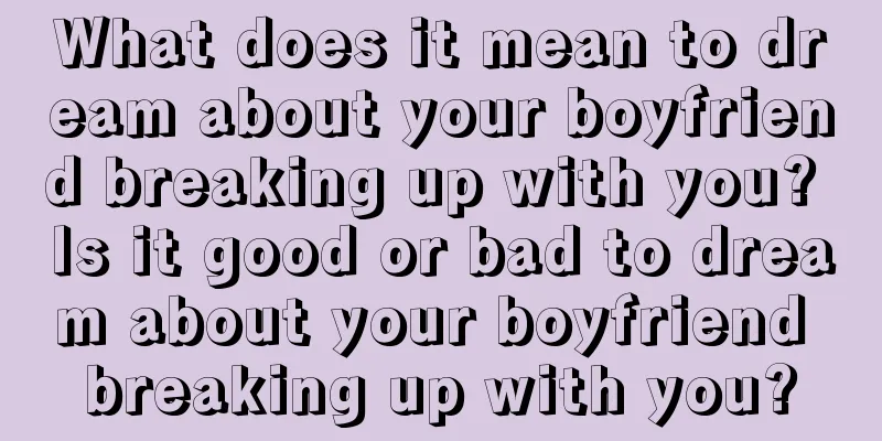 What does it mean to dream about your boyfriend breaking up with you? Is it good or bad to dream about your boyfriend breaking up with you?