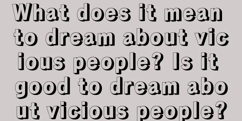 What does it mean to dream about vicious people? Is it good to dream about vicious people?