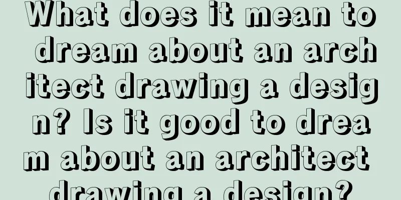 What does it mean to dream about an architect drawing a design? Is it good to dream about an architect drawing a design?