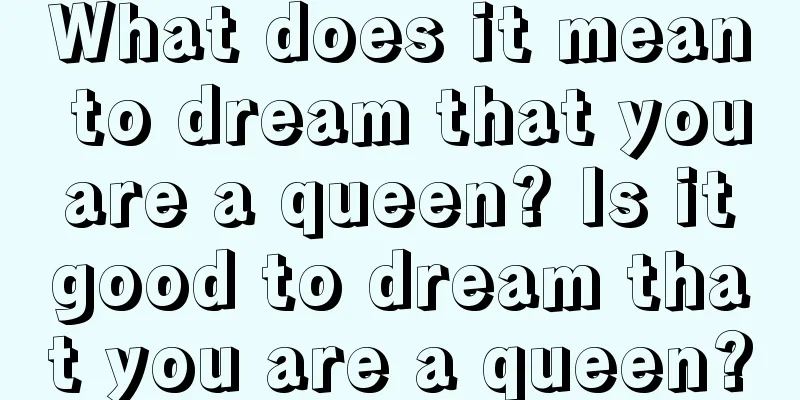 What does it mean to dream that you are a queen? Is it good to dream that you are a queen?