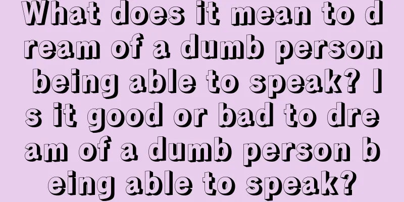 What does it mean to dream of a dumb person being able to speak? Is it good or bad to dream of a dumb person being able to speak?