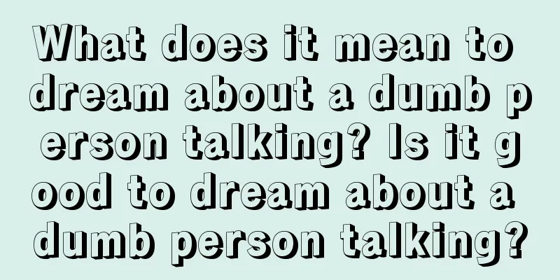 What does it mean to dream about a dumb person talking? Is it good to dream about a dumb person talking?