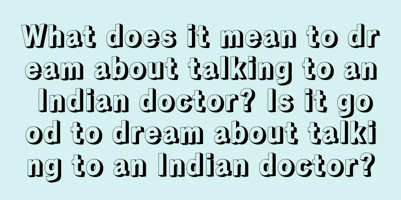 What does it mean to dream about talking to an Indian doctor? Is it good to dream about talking to an Indian doctor?