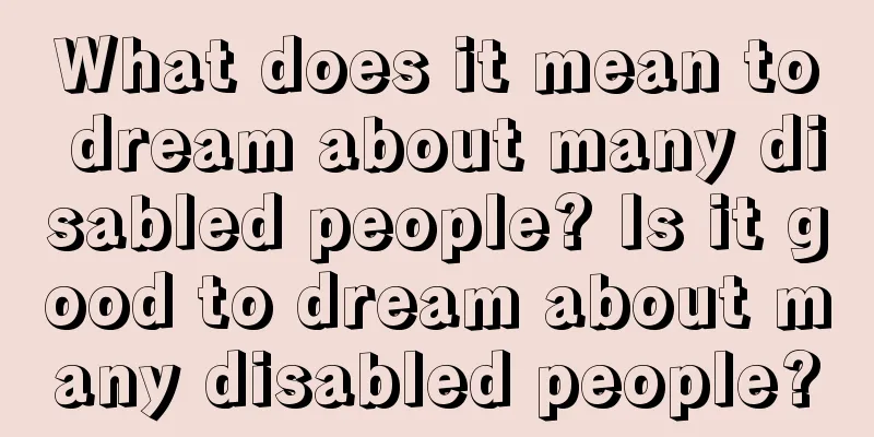 What does it mean to dream about many disabled people? Is it good to dream about many disabled people?