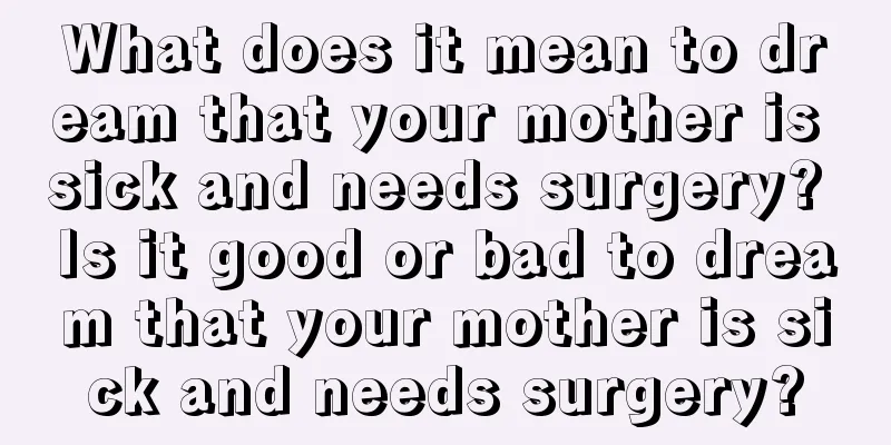 What does it mean to dream that your mother is sick and needs surgery? Is it good or bad to dream that your mother is sick and needs surgery?