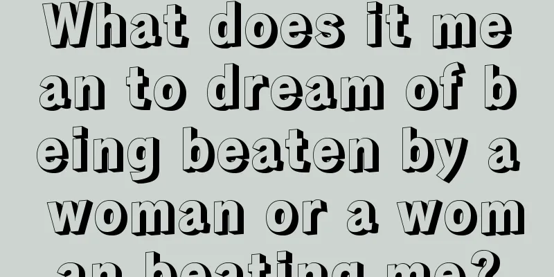 What does it mean to dream of being beaten by a woman or a woman beating me?