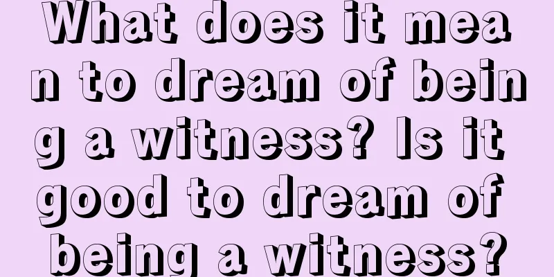 What does it mean to dream of being a witness? Is it good to dream of being a witness?