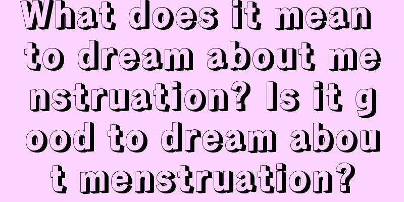 What does it mean to dream about menstruation? Is it good to dream about menstruation?