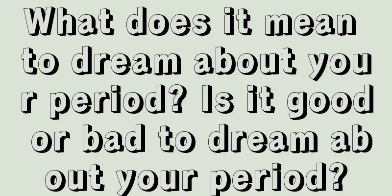 What does it mean to dream about your period? Is it good or bad to dream about your period?