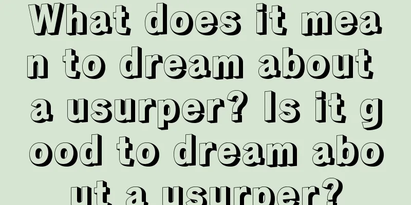 What does it mean to dream about a usurper? Is it good to dream about a usurper?