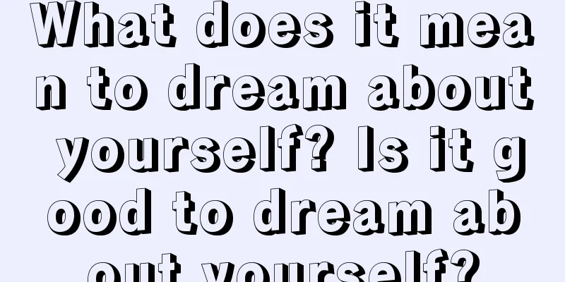 What does it mean to dream about yourself? Is it good to dream about yourself?