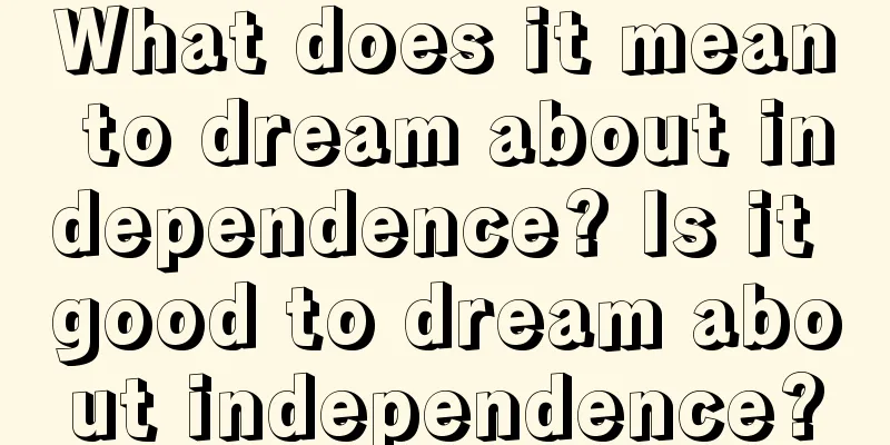 What does it mean to dream about independence? Is it good to dream about independence?