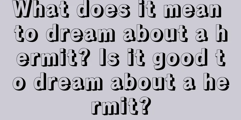 What does it mean to dream about a hermit? Is it good to dream about a hermit?