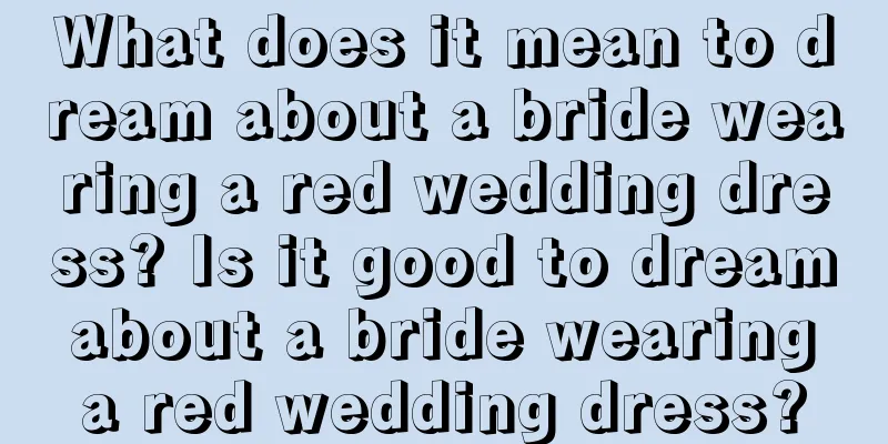 What does it mean to dream about a bride wearing a red wedding dress? Is it good to dream about a bride wearing a red wedding dress?