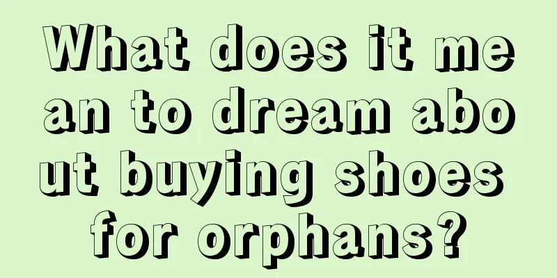 What does it mean to dream about buying shoes for orphans?