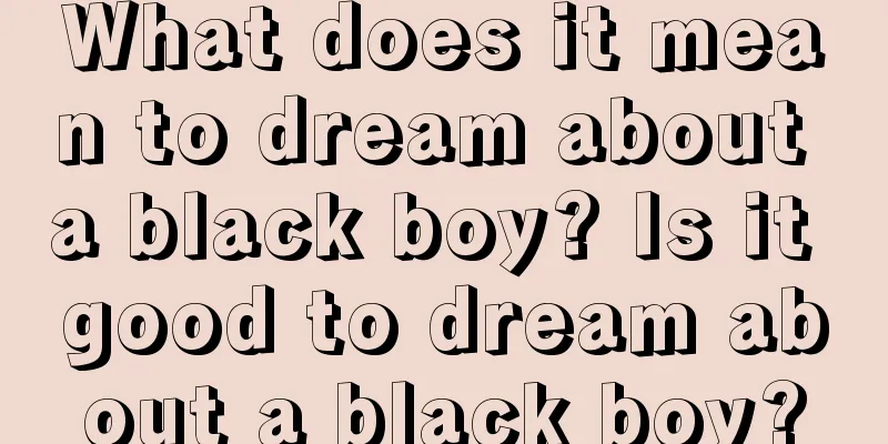 What does it mean to dream about a black boy? Is it good to dream about a black boy?