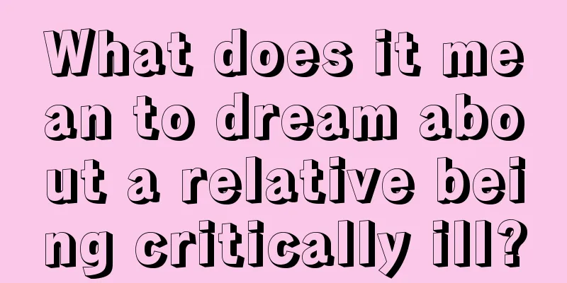 What does it mean to dream about a relative being critically ill?