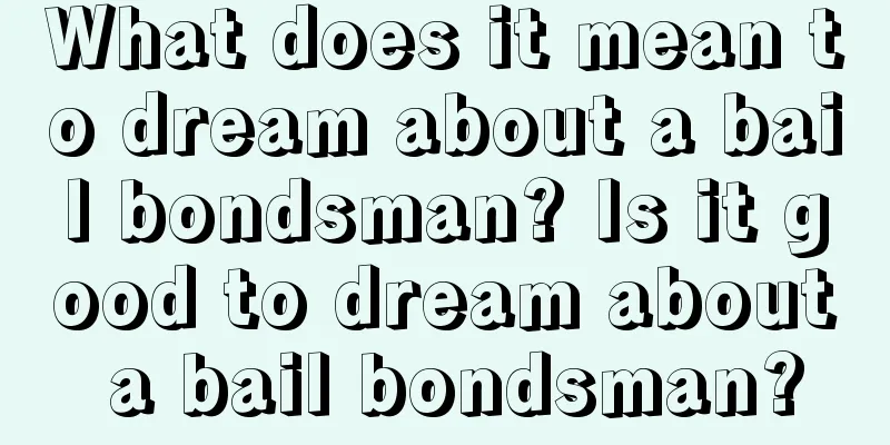 What does it mean to dream about a bail bondsman? Is it good to dream about a bail bondsman?