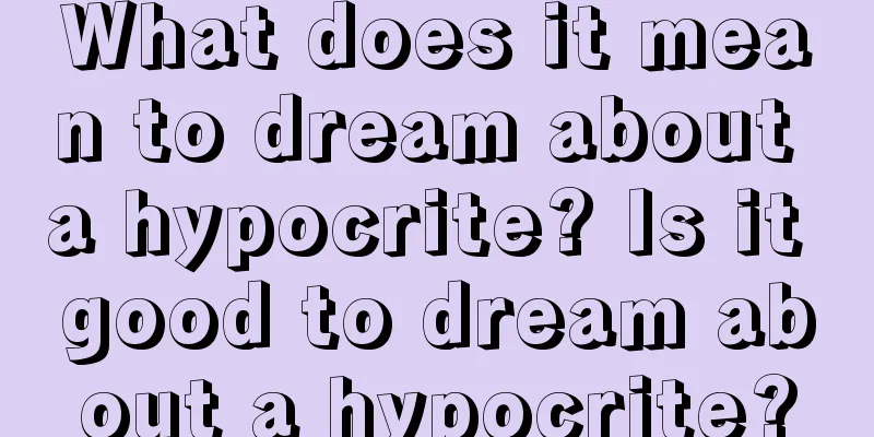 What does it mean to dream about a hypocrite? Is it good to dream about a hypocrite?