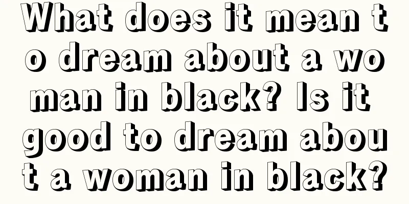 What does it mean to dream about a woman in black? Is it good to dream about a woman in black?