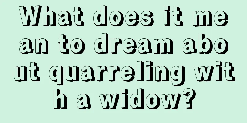 What does it mean to dream about quarreling with a widow?