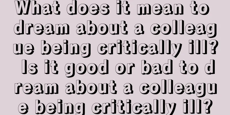 What does it mean to dream about a colleague being critically ill? Is it good or bad to dream about a colleague being critically ill?