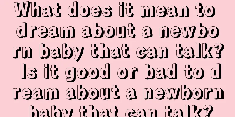 What does it mean to dream about a newborn baby that can talk? Is it good or bad to dream about a newborn baby that can talk?