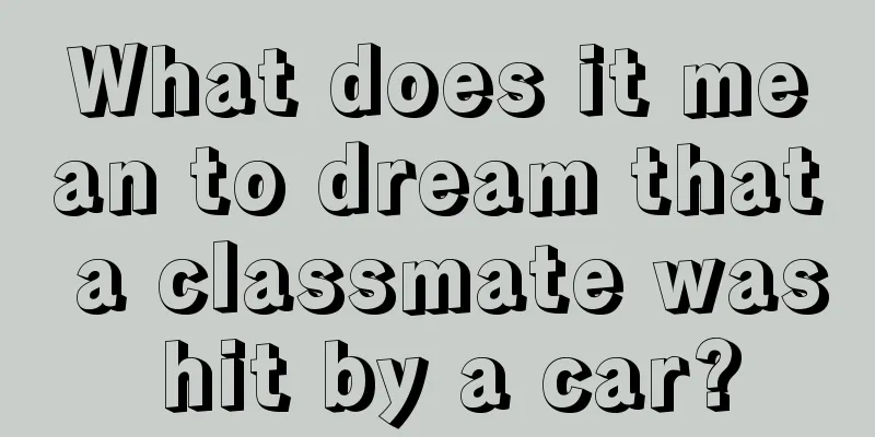 What does it mean to dream that a classmate was hit by a car?