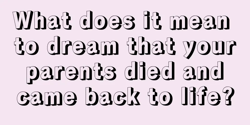 What does it mean to dream that your parents died and came back to life?