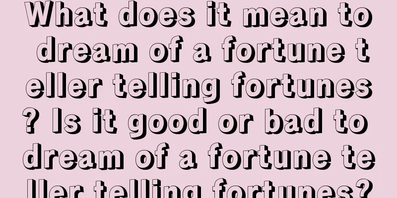 What does it mean to dream of a fortune teller telling fortunes? Is it good or bad to dream of a fortune teller telling fortunes?