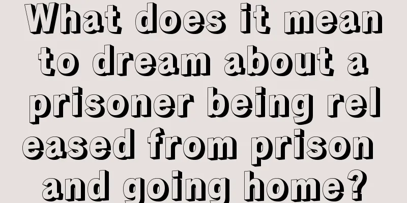 What does it mean to dream about a prisoner being released from prison and going home?