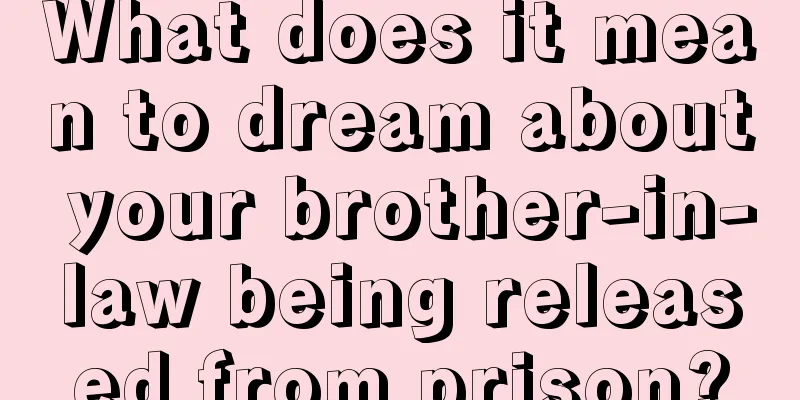 What does it mean to dream about your brother-in-law being released from prison?