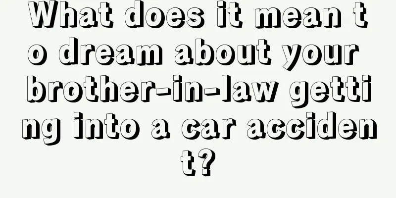 What does it mean to dream about your brother-in-law getting into a car accident?